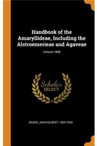 Handbook of the Amaryllideae, Including the Alstroemerieae and Agaveae; Volume 1888