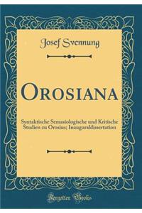 Orosiana: Syntaktische Semasiologische Und Kritische Studien Zu Orosius; Inauguraldissertation (Classic Reprint)