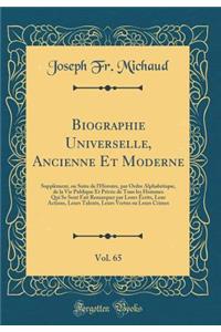 Biographie Universelle, Ancienne Et Moderne, Vol. 65: Supplement, Ou Suite de L'Histoire, Par Ordre Alphabetique, de la Vie Publique Et Privee de Tous Les Hommes Qui Se Sont Fait Remarquer Par Leurs Ecrits, Leur Actions, Leurs Talents, Leurs Vertus