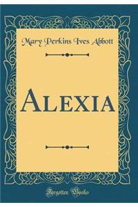 Alexia (Classic Reprint)