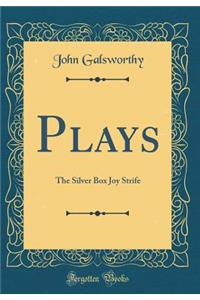 Plays: The Silver Box Joy Strife (Classic Reprint)