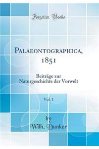 Palaeontographica, 1851, Vol. 1: Beiträge zur Naturgeschichte der Vorwelt (Classic Reprint)