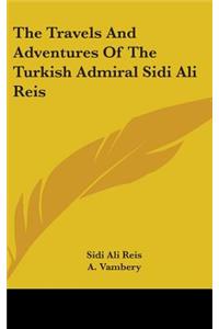 Travels And Adventures Of The Turkish Admiral Sidi Ali Reis