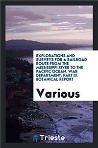 Explorations and Surveys for a railroad route from the Mississippi river to the Pacific Ocean. War department. Part III. Botanical Report