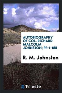 Autobiography of Col. Richard Malcolm Johnston; pp.1-188