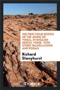 The First Four Books of the Ã?neid of Virgil: In English Heroic Verse. with ...