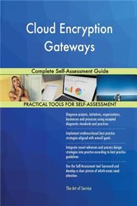 Cloud Encryption Gateways Complete Self-Assessment Guide