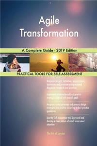 Agile Transformation A Complete Guide - 2019 Edition
