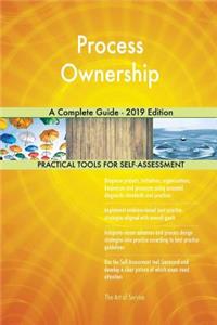 Process Ownership A Complete Guide - 2019 Edition