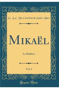Mikaël, Vol. 2: Le Moldave (Classic Reprint)