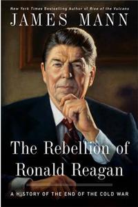 The Rebellion of Ronald Reagan: A History of the End of the Cold War