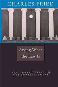 Saying What the Law Is: The Constitution in the Supreme Court