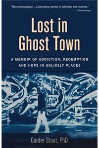 Lost in Ghost Town: A Memoir of Addiction, Redemption, and Hope in Unlikely Places