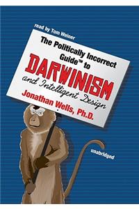 Politically Incorrect Guide to Darwin and Intelligent Design