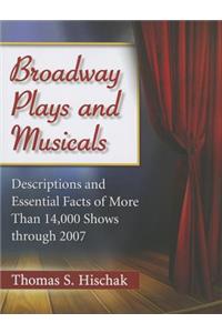 Broadway Plays and Musicals: Descriptions and Essential Facts of More Than 14,000 Shows Through 2007