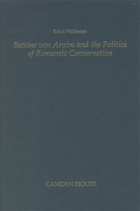Bettine von Arnim and the Politics of Romantic Conversation