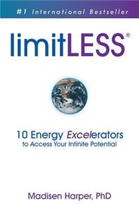 LimitLESS - 10 Energy Excelerators to Access Your Infinite Potential