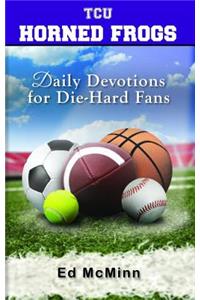 Daily Devotions for Die-Hard Fans TCU Horned Frogs