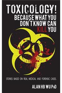 Toxicology! Because What You Don't Know Can Kill You