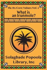 Ifa: Its Core Values Vol. 4: What Is an Irunmole?