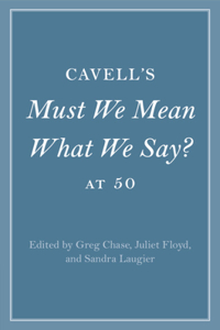 Cavell's Must We Mean What We Say? at 50