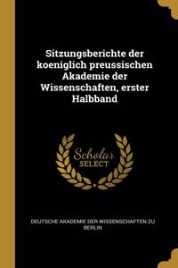 Sitzungsberichte der koeniglich preussischen Akademie der Wissenschaften, erster Halbband