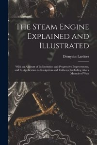 Steam Engine Explained and Illustrated