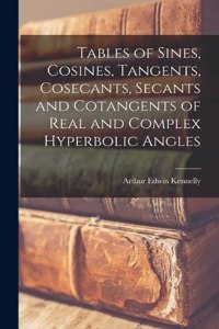 Tables of Sines, Cosines, Tangents, Cosecants, Secants and Cotangents of Real and Complex Hyperbolic Angles