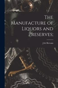 Manufacture of Liquors and Preserves;