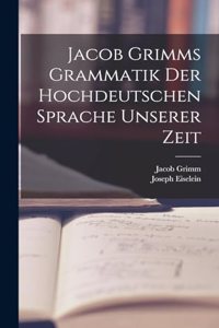 Jacob Grimms Grammatik Der Hochdeutschen Sprache Unserer Zeit