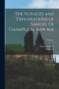 Voyages and Explorations of Samuel De Champlain, 1604-1616; Volume 1