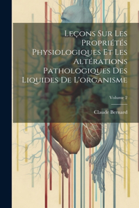 Leçons Sur Les Propriétés Physiologiques Et Les Altérations Pathologiques Des Liquides De L'organisme; Volume 2