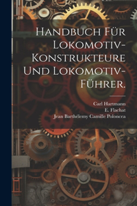 Handbuch für Lokomotiv-Konstrukteure und Lokomotiv-Führer.