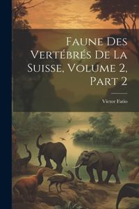 Faune Des Vertébrés De La Suisse, Volume 2, Part 2