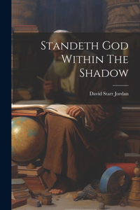 Standeth God Within The Shadow