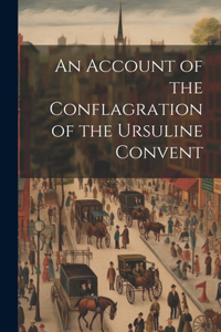 Account of the Conflagration of the Ursuline Convent