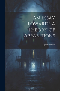 Essay Towards a Theory of Apparitions