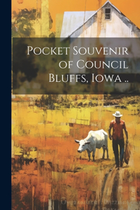 Pocket Souvenir of Council Bluffs, Iowa ..