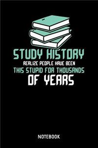 Study History Realize People Have Been This Stupid For Thousands Of Years Notebook