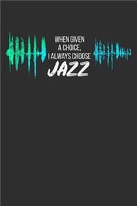 When Given a Choice I Always Choose Jazz