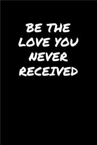 Be The Love You Never Received���