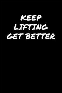 Keep Lifting Get Better