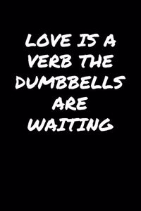 Love Is A Verb The Dumbbells Are Waiting