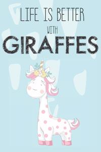 Life Is Better With Giraffes: Cute Giraffes Lovers Journal / Notebook / Diary / Birthday Gift (6x9 - 110 Blank Lined Pages)