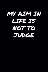 My Aim In Life Is Not To Judge�
