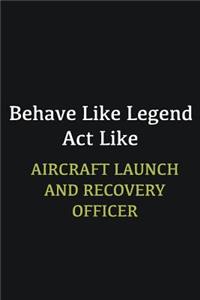 Behave like Legend Act Like Aircraft Launch and Recovery Officer