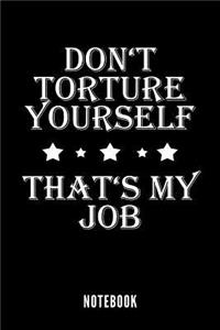Don't torture yourself - That's my Job - Notebook