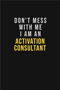 Don't Mess With Me I Am An Activation Consultant