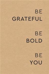 Be Grateful Be Bold Be You