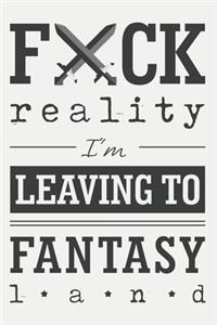 Fuck reality, I'm leaving to fantasy land